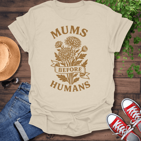 Mums Before Humans T-Shirt