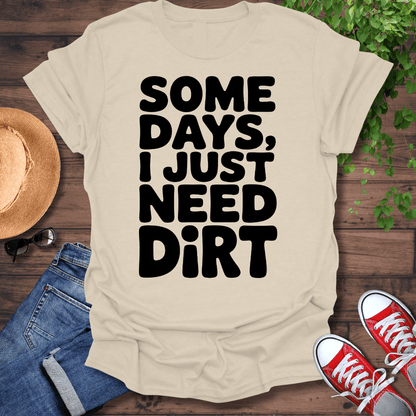 Need Dirt T-Shirt