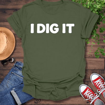 I Dig It T-Shirt