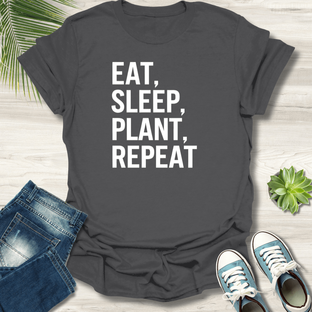 Eat, Sleep, Plant, Repeat T-Shirt