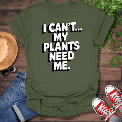 My Plants Need Me T-Shirt