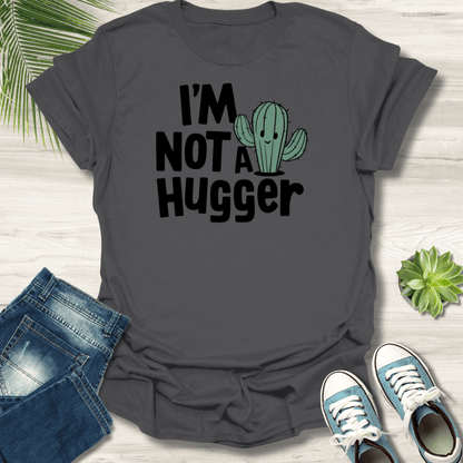 I'm Not a Hugger T-Shirt