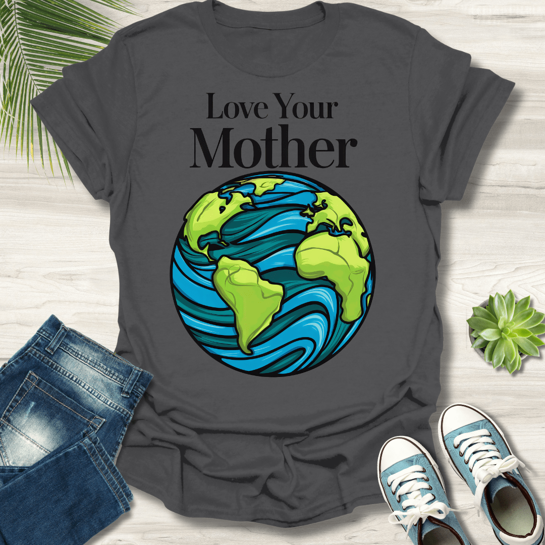 Love Your Mother T-Shirt