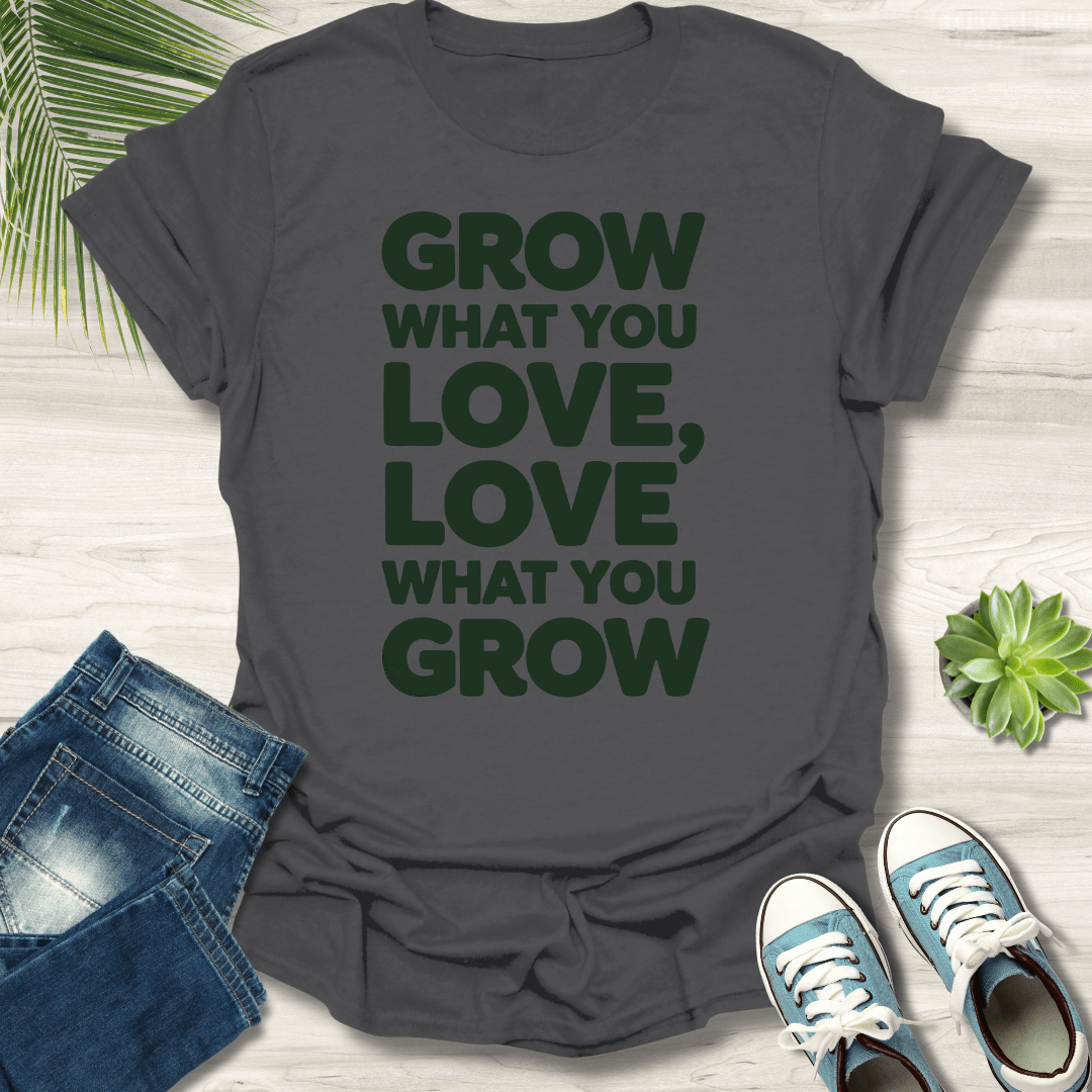 Grow What You Love T-Shirt