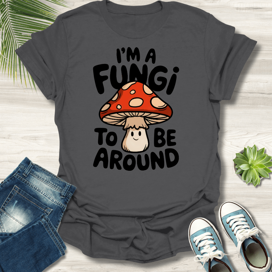 I'm A Fungi T-Shirt