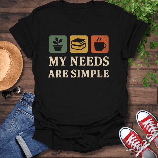 Needs Are Simple T-Shirt