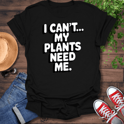 My Plants Need Me T-Shirt