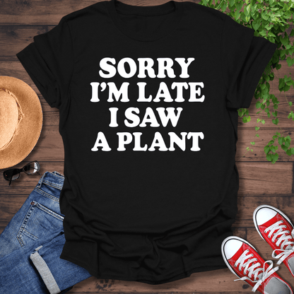 Sorry I'm Late T-Shirt