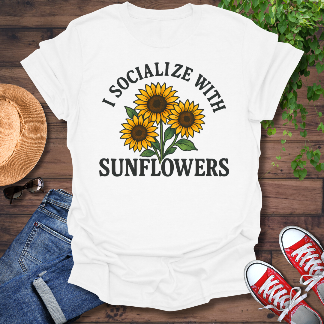 Socialize With Sunflowers T-Shirt