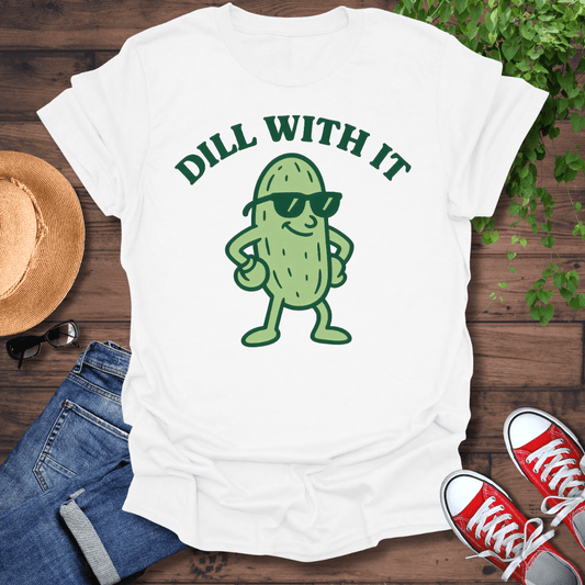Dill With It T-Shirt