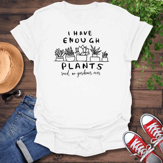 I Have Enough Plants T-Shirt