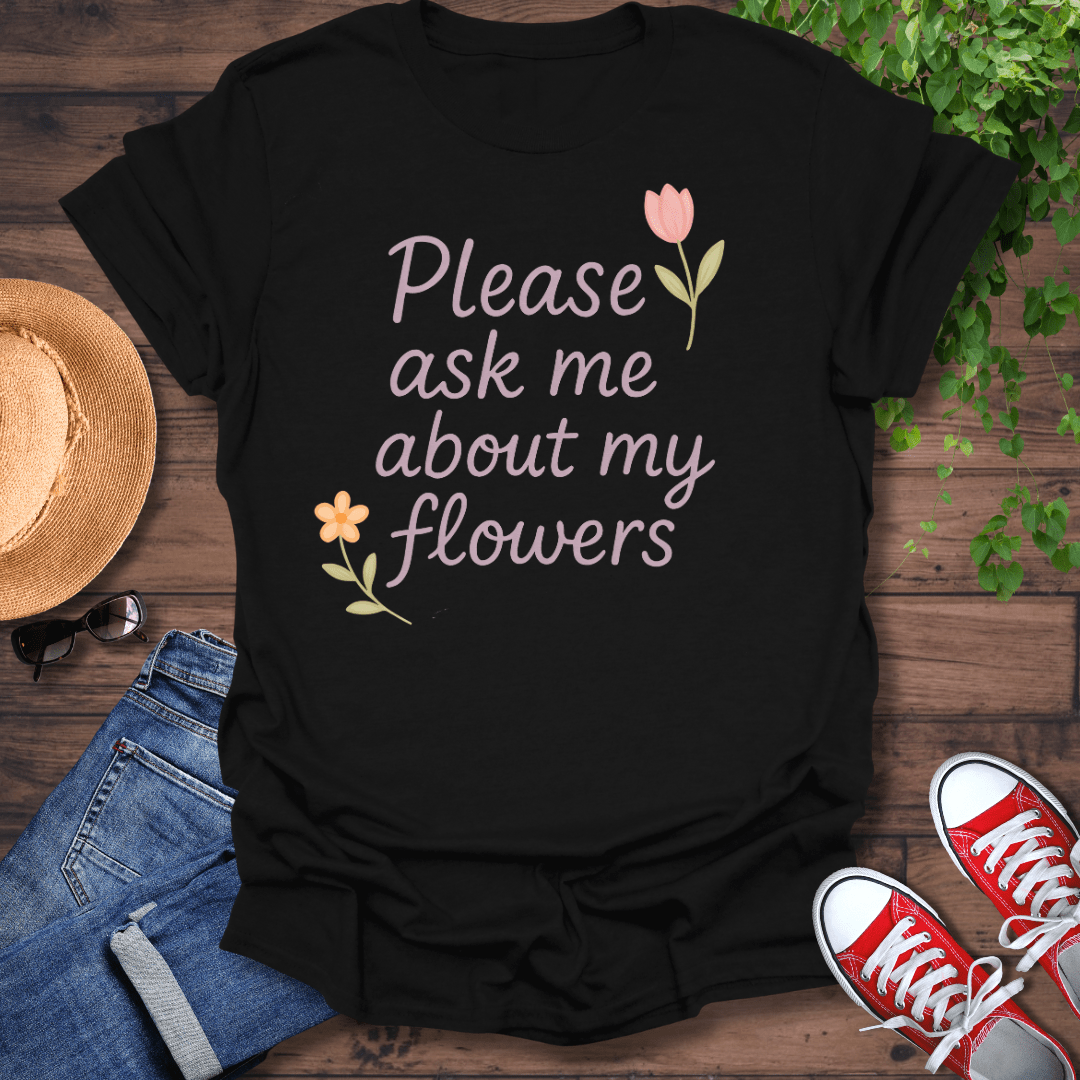 About My Flowers T-Shirt