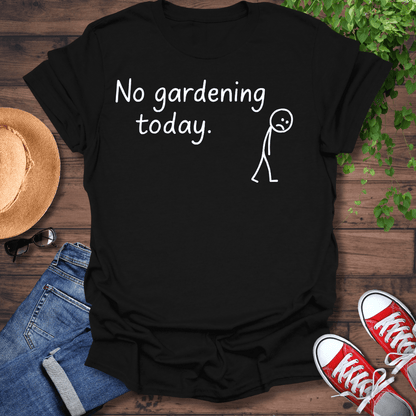 No Gardening Today T-Shirt