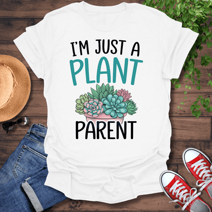 Just A Plant Parent T-Shirt