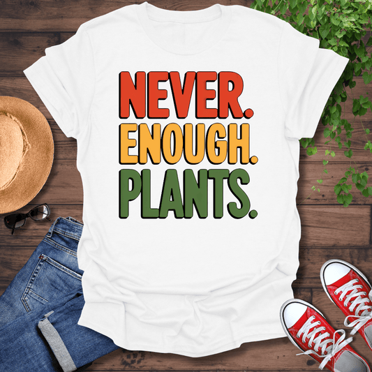 Never Enough Plants T-Shirt