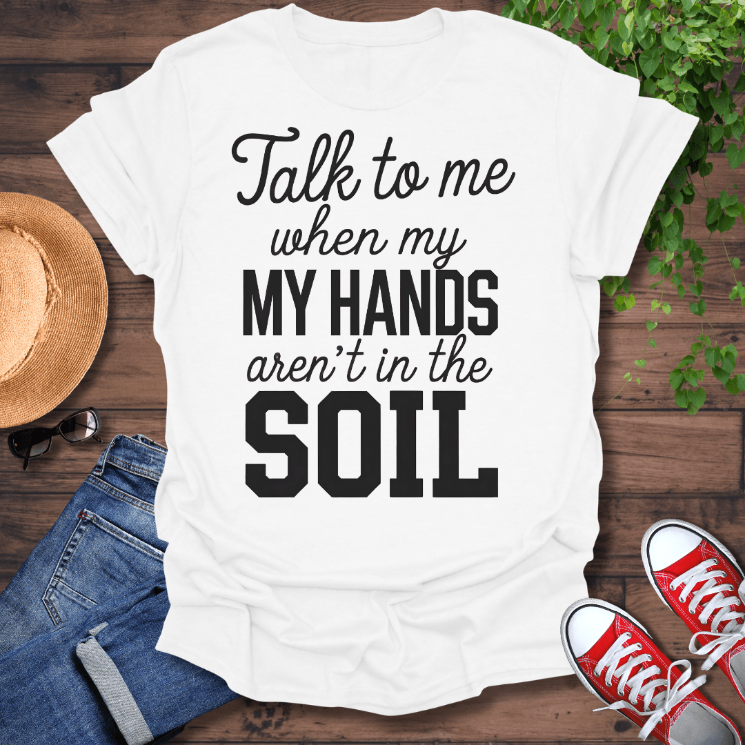 My Hands In The Soil T-Shirt