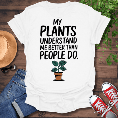 My Plants Understand Me T-Shirt