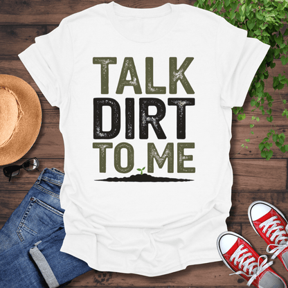 Talk Dirt To Me T-Shirt