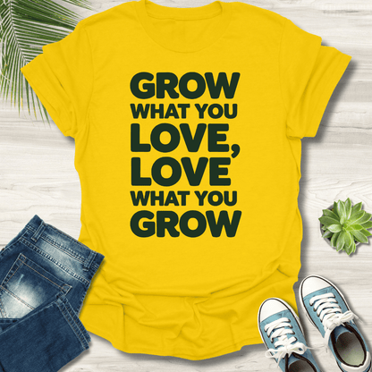 Grow What You Love T-Shirt