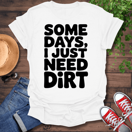 Need Dirt T-Shirt