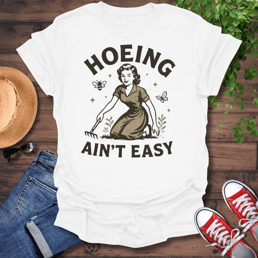 Hoeing Ain't Easy T-Shirt