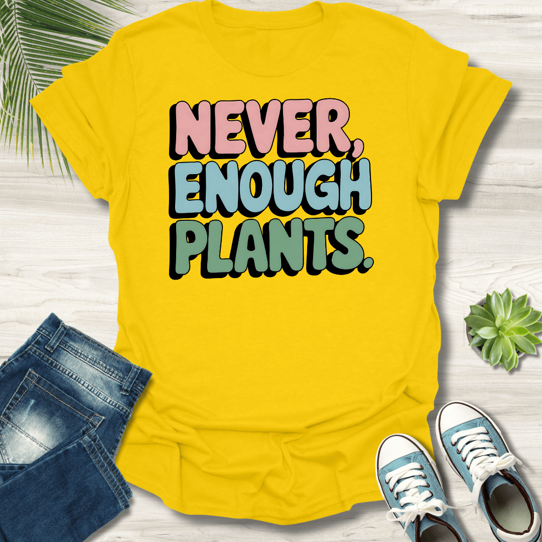 Never Enough Plants T-Shirt