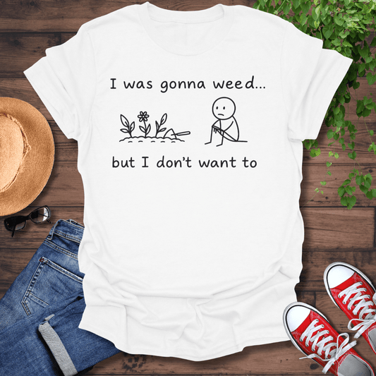 Gonna Weed T-Shirt