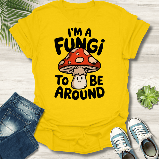 I'm A Fungi T-Shirt