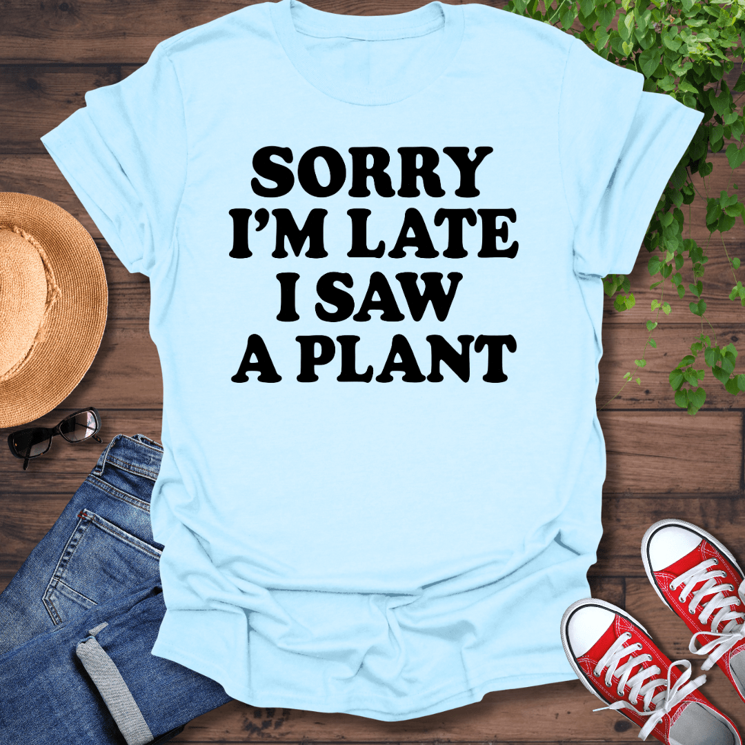 Sorry I'm Late T-Shirt
