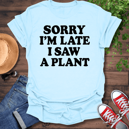 Sorry I'm Late T-Shirt