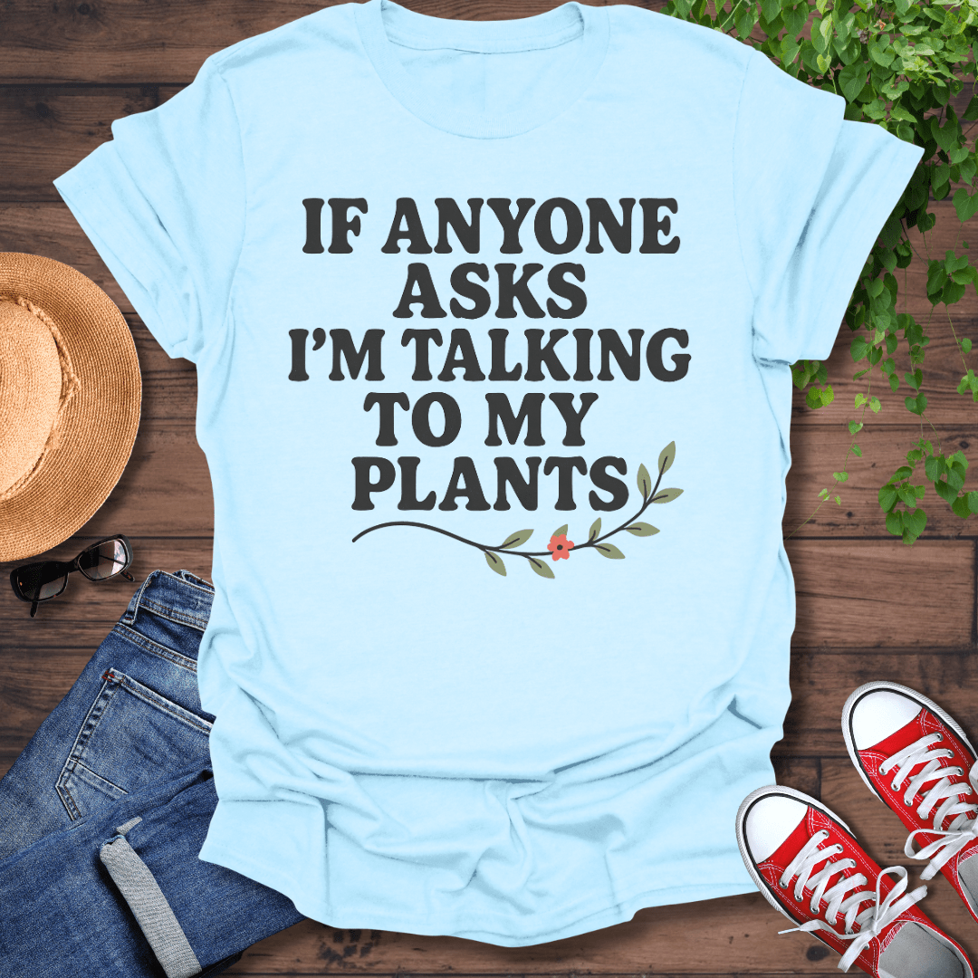 Talking To My Plants T-Shirt