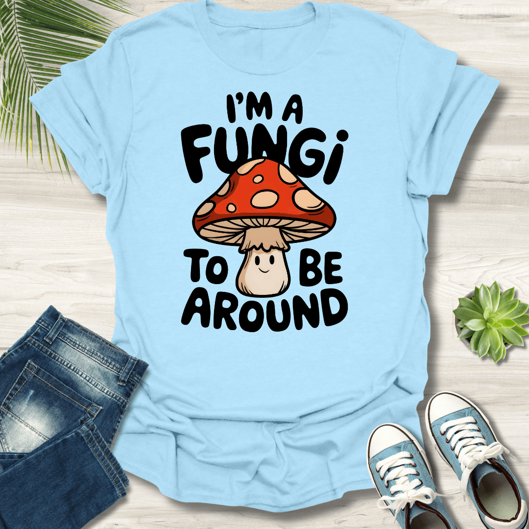 I'm A Fungi T-Shirt