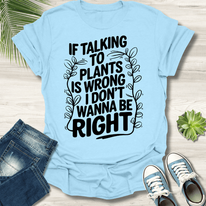 Talking To Plants T-Shirt