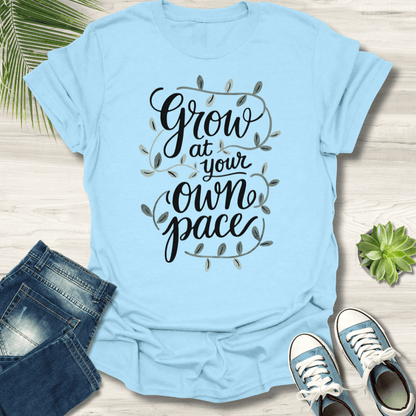 Grow At Your Pace T-Shirt