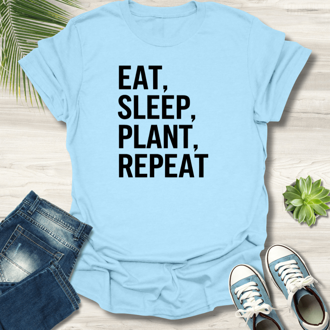 Eat, Sleep, Plant, Repeat T-Shirt