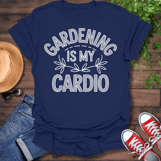 Gardening Is My Cardio T-Shirt