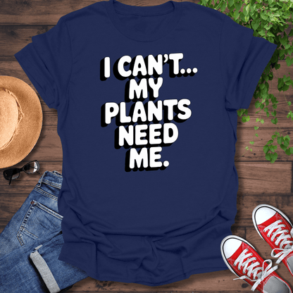 My Plants Need Me T-Shirt