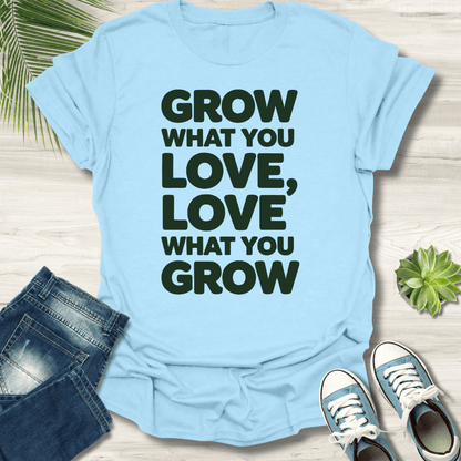 Grow What You Love T-Shirt