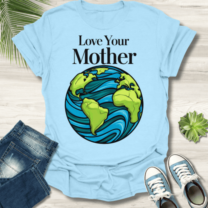 Love Your Mother T-Shirt