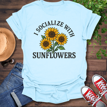 Socialize With Sunflowers T-Shirt