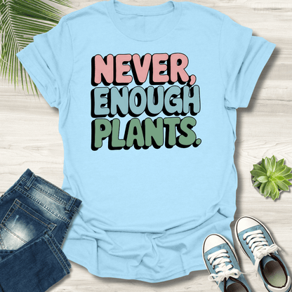 Never Enough Plants T-Shirt