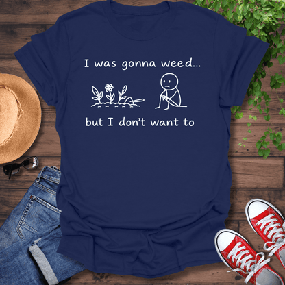 Gonna Weed T-Shirt