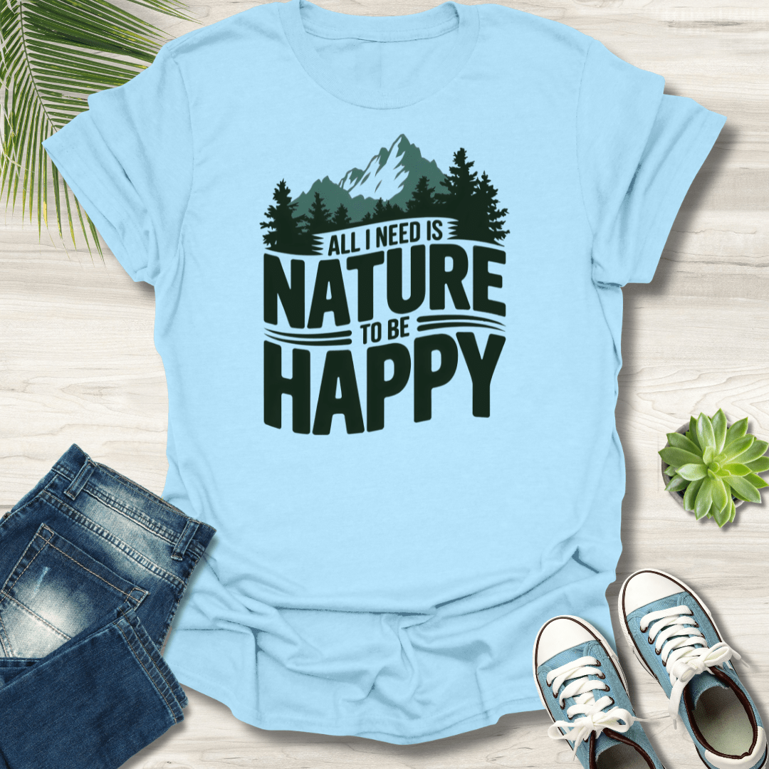 All I Need Is Nature T-Shirt