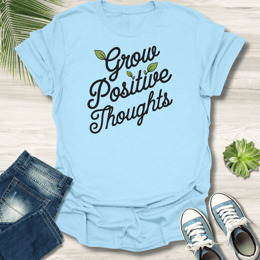 Grow Positive Thoughts T-Shirt