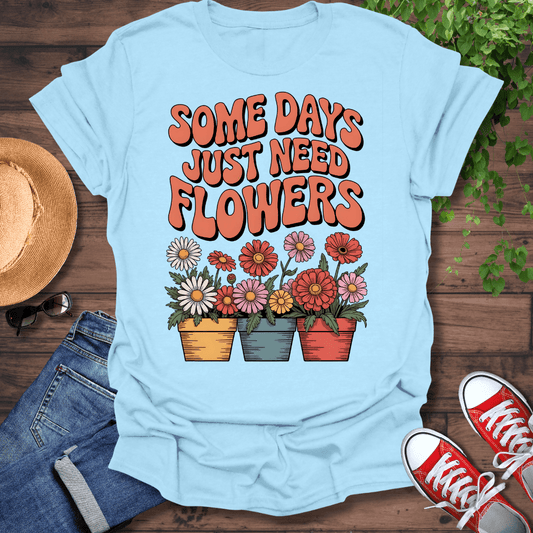 Need Flowers T-Shirt