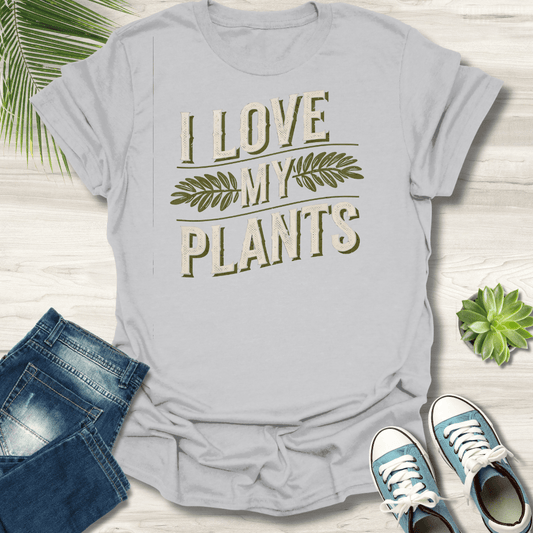 I Love My Plants T-Shirt