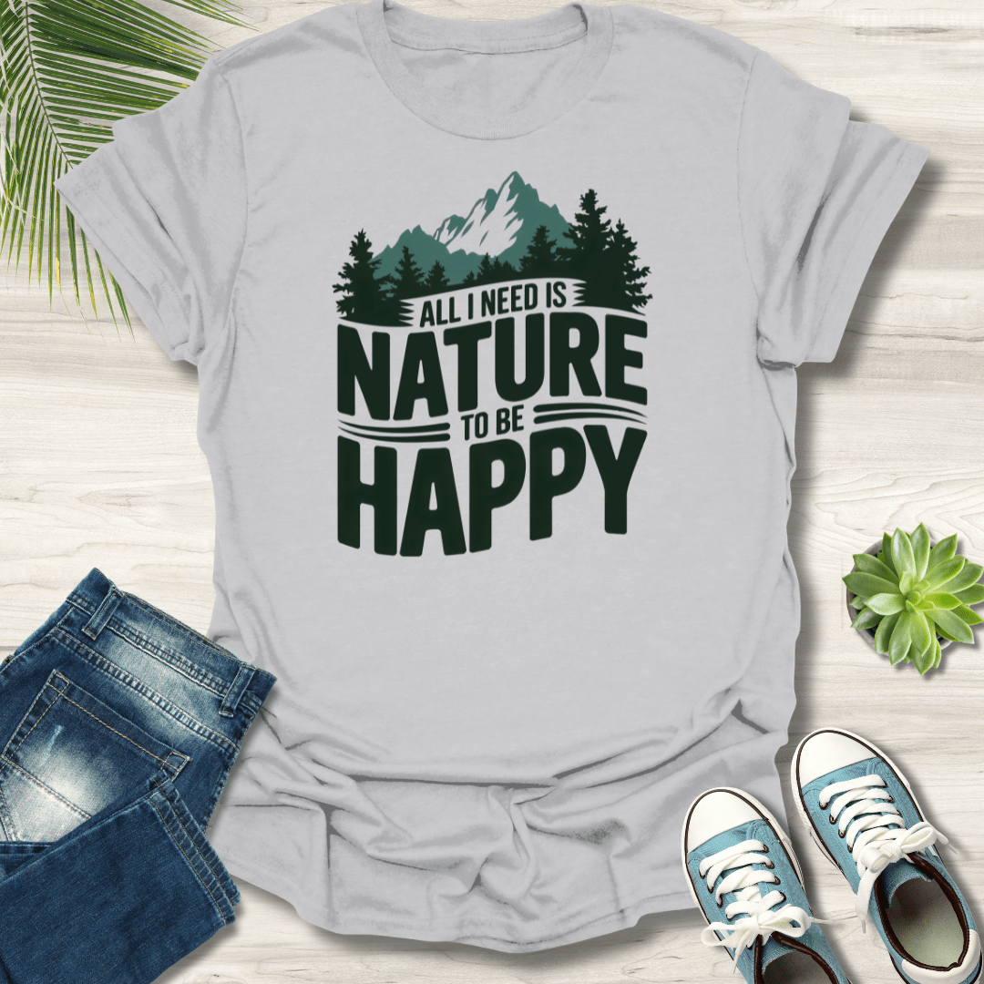 All I Need Is Nature T-Shirt