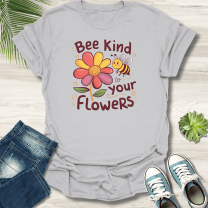 Bee Kind To Your Flowers T-Shirt