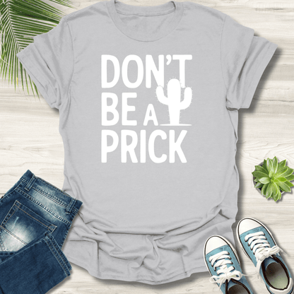 Don't be a Prick T-Shirt