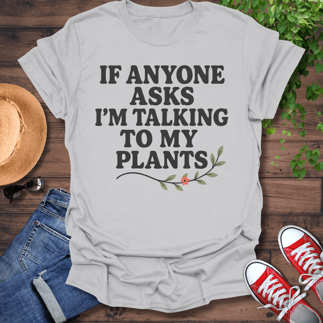 Talking To My Plants T-Shirt